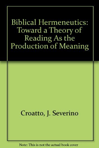 Biblical Hermeneutics: Toward a Theory of Reading As the Production of Meaning