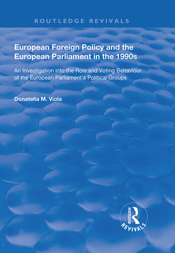 European Foreign Policy and the European Parliament in the 1990s: An Investigation Into the Role and Voting Behaviour of the European Parliament's Political Groups