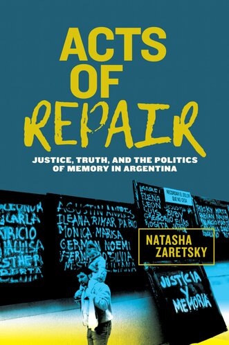 Acts of Repair: Justice, Truth, and the Politics of Memory in Argentina