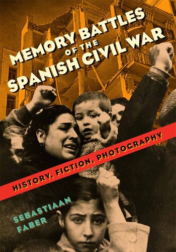 Memory Battles of the Spanish Civil War: History, Fiction, Photography