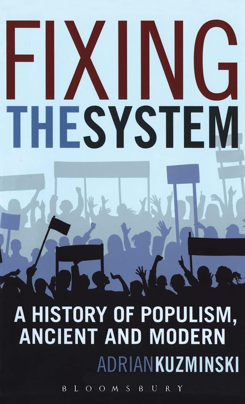 Fixing the System: A History of Populism, Ancient and Modern
