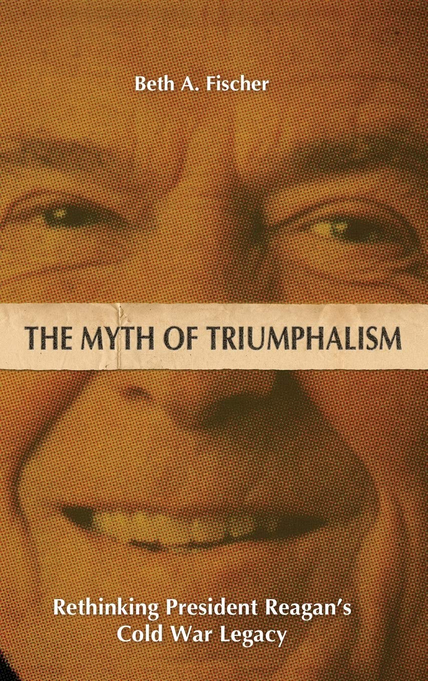 The Myth of Triumphalism: Rethinking President Reagan's Cold War Legacy