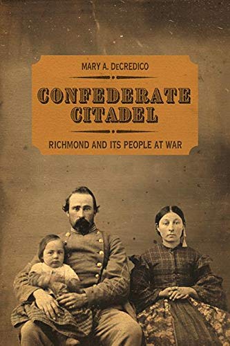 Confederate Citadel: Richmond and Its People at War