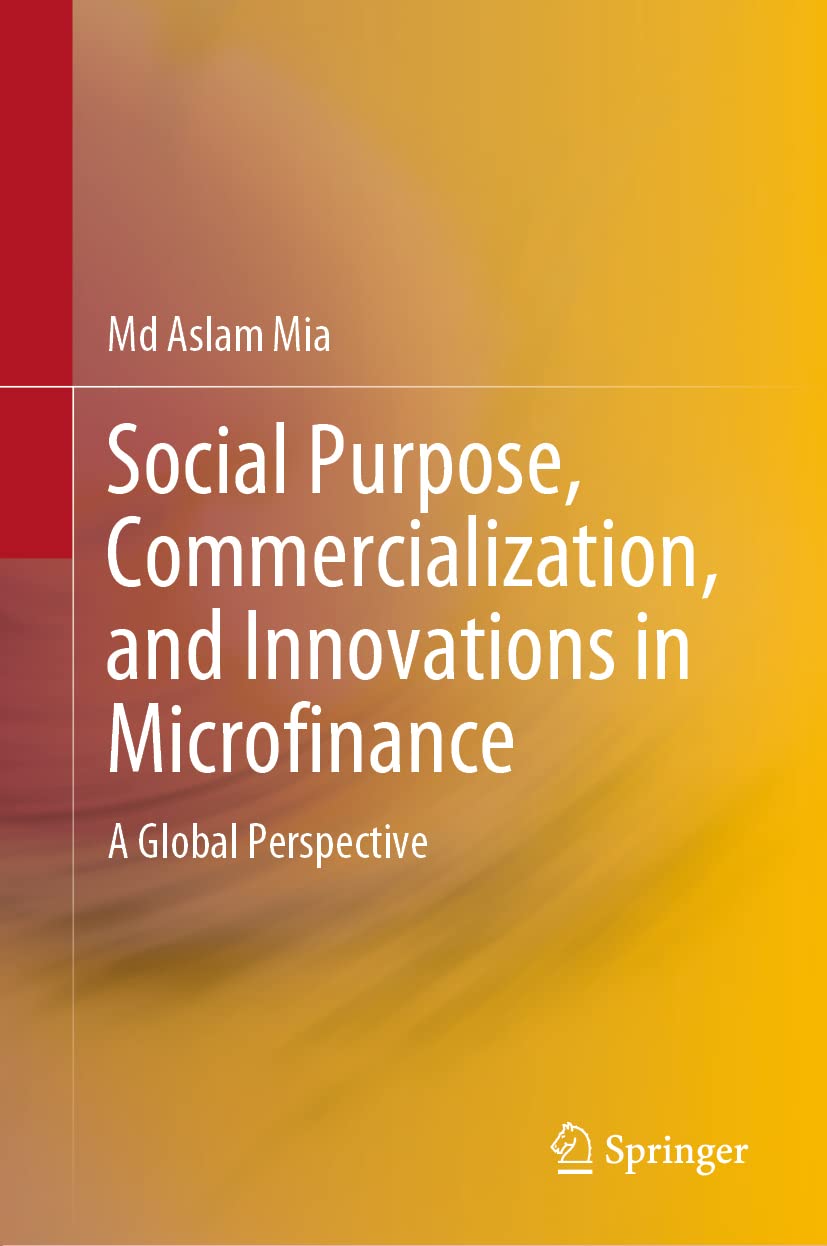 Social Purpose, Commercialization, and Innovations in Microfinance: A Global Perspective