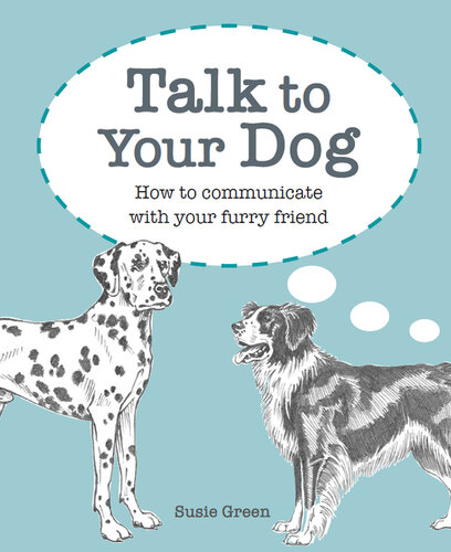 Talk to Your Dog: How to communicate with your furry friend