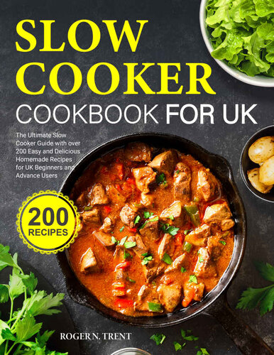 Slow Cooker Cookbook for UK: The Ultimate Slow Cooker Guide with over 200 Easy and Delicious Homemade Recipes for UK Beginners and Advance Users