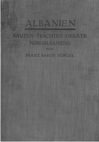 Albanien : Bauten, Trachten und Geräte Nordalbanens