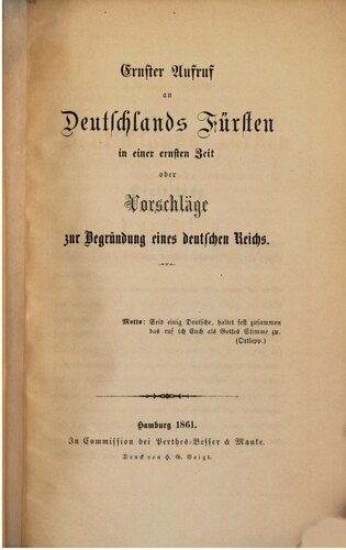 Ernster Aufruf an Deutschlands Fürsten in einer ernsten Zeit oder Vorschläge zur Begründung eines deutschen Reichs