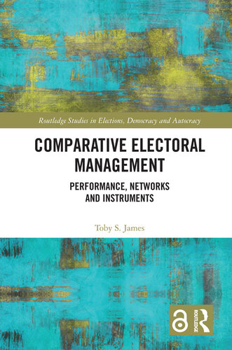Comparative Electoral Management: Performance, Networks and Instruments
