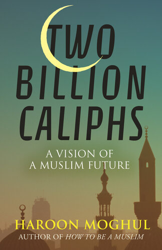 Two Billion Caliphs: A Vision of a Muslim Future