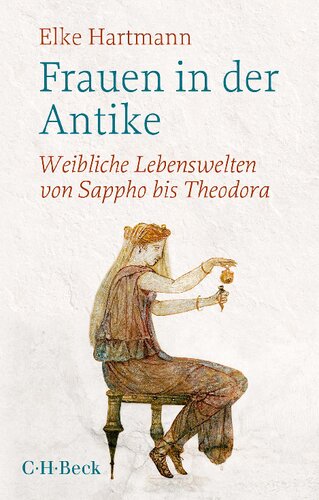 Frauen in der Antike. Weibliche Lebenswelten von Sappho bis Theodora