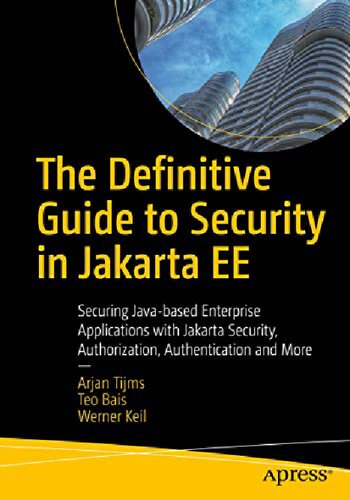 Definitive Guide to Security in Jakarta EE - Securing Java-based Enterprise Applications with Jakarta Security, Authorization, Authentication and More