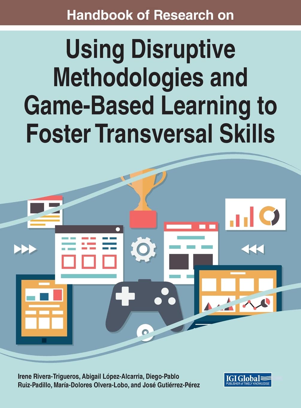 Handbook of Research on Using Disruptive Methodologies and Game-Based Learning to Foster Transversal Skills