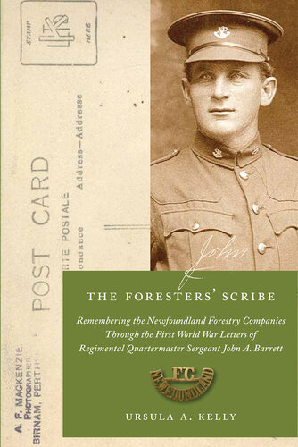 The Foresters' Scribe Remembering the Newfoundland Forestry Companies Through the First World War Letters of Regimental Quartermaster Sergeant John A. Barrett
