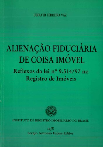 ALIENAÇAO FIDU, CIARIA DE COISA IMOVEL Reflexos da Lei nº 9.514/97 no Registro de Imóveis