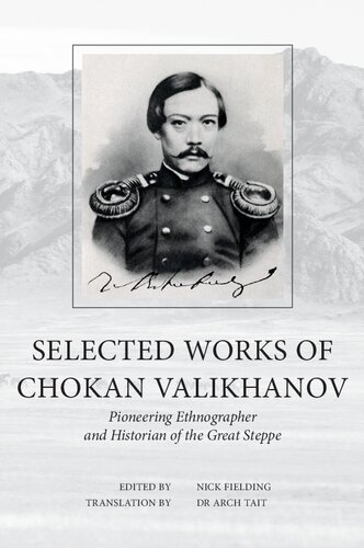 Selected works of Chokan Valikhanov pioneering ethnographer  and historian of the Great steppe