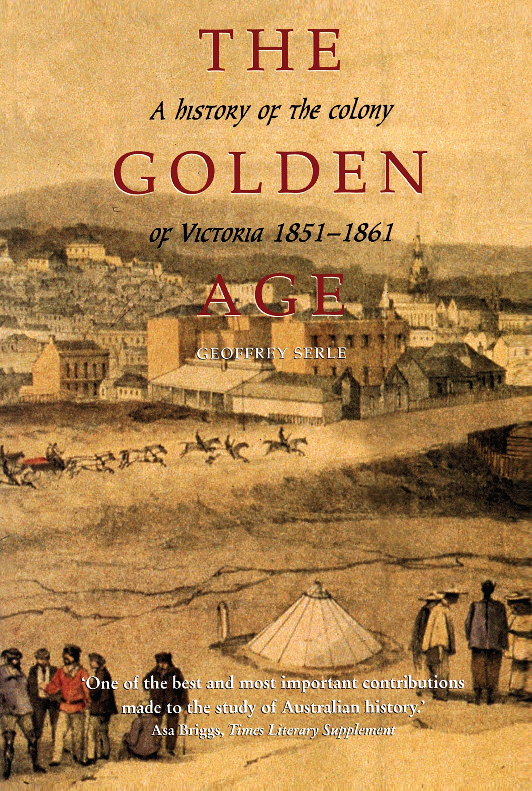 The Golden Age: A History of the Colony of Victoria 1851–1861