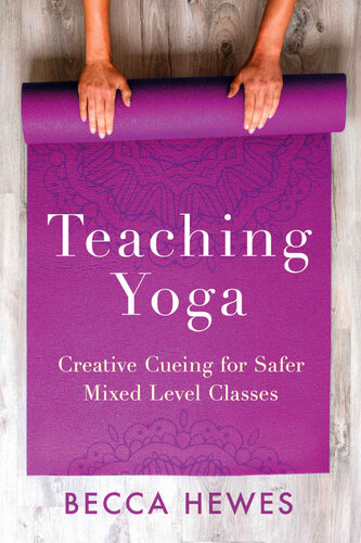 Teaching Yoga: Creative Cueing for Safer Mixed Level Classes