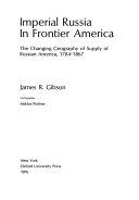 Imperial Russia in Frontier America: The Changing Geography of Supply of Russian America, 1784-1867