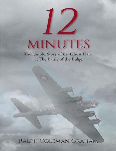 12 Minutes:The Untold Story of the Ghost Plane at The Battle of the Bulge