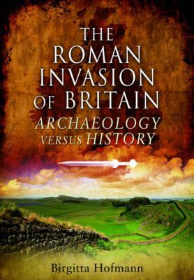 The Roman Invasion of Britain: Archaeology Versus History