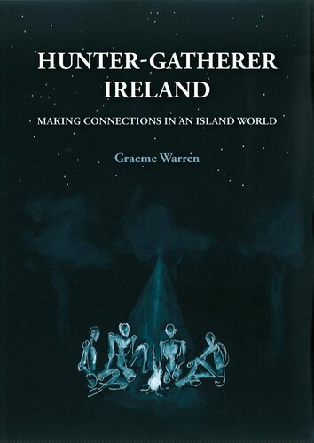 Hunter-gatherer Ireland : making connections in an island world
