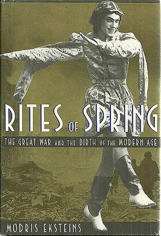 Rites of Spring: The Great War and the Birth of the Modern Age