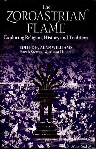 The Zoroastrian Flame: Exploring Religion, History and Tradition