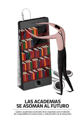 Las academias se asoman al futuro. Quince academias nacionales abordan el desafío que nos propone la sociedad del conocimiento, la revolución de la tecnociencia, el impacto sobre los métodos de enseñanza y las nuevas formas de innovar para ser más competitivos