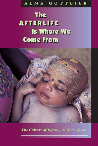 The afterlife is where we come from : the culture of infancy in West Africa