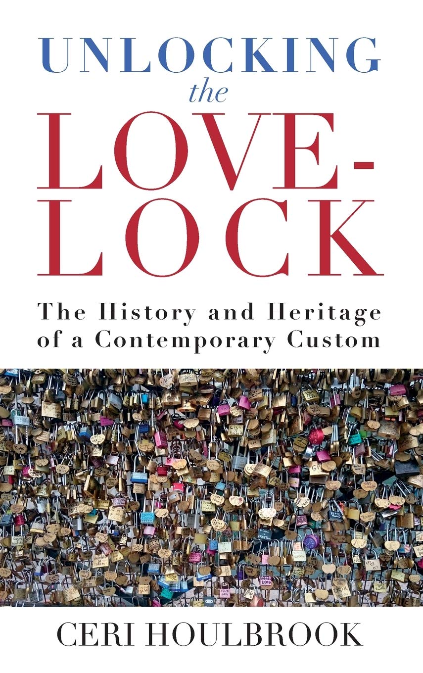 Unlocking the Love-Lock: The History and Heritage of a Contemporary Custom