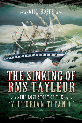 Sinking of the RMS Tayleur : the Lost Story of the Victorian Titanic.