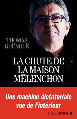 La chute de la maison Mélenchon : une machine dictatoriale vue de l'intérieur