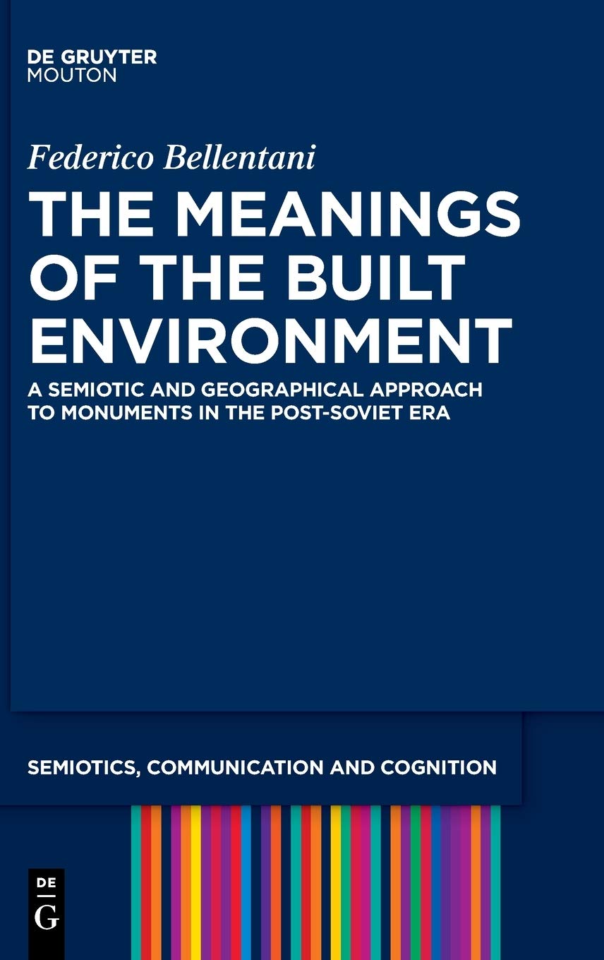 The Meanings of the Built Environment: A Semiotic and Geographical Approach to Monuments in the Post-Soviet Era