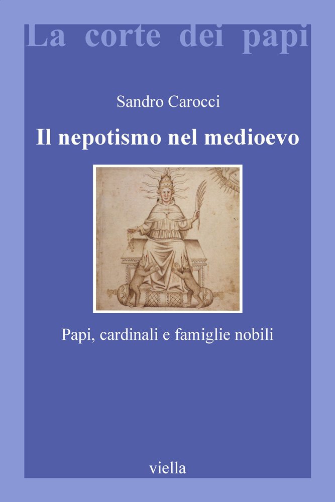 Il nepotismo nel Medioevo. Papi, cardinali e famiglie nobili