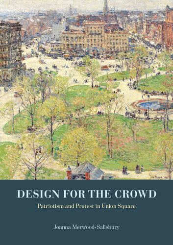 Design for the crowd : patriotism and protest in Union Square
