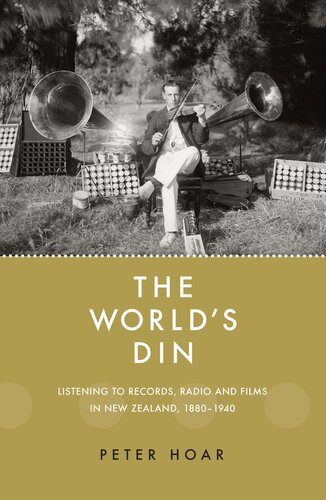 The world's din : listening to records, radio and films in New Zealand, 1880-1940