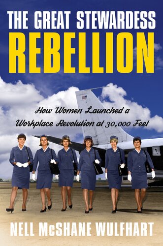 The Great Stewardess Rebellion : How Women Launched a Workplace Revolution at 30,000 Feet