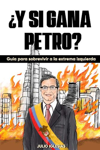 ¿Y si gana Petro?: Guía para sobrevivir a la extrema izquierda