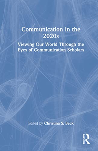 Communication in the 2020s: Viewing Our World Through the Eyes of Communication Scholars
