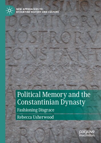 Political Memory and the Constantinian Dynasty : Fashioning Disgrace
