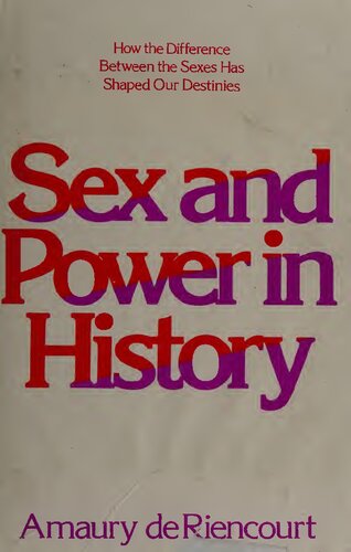 Sex and Power in History: How the Difference Between the Sexes Has Shaped Our Destinies