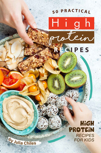50 Practical High Protein Recipes: High Protein Recipes for Kids