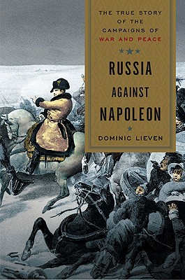 Russia Against Napoleon: The True Story of the Campaigns of War and Peace