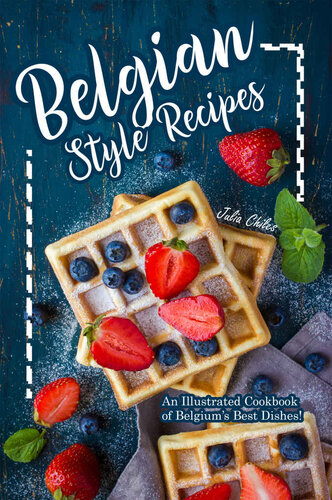 Belgian Style Recipes: An Illustrated Cookbook of Belgium’s Best Dishes!