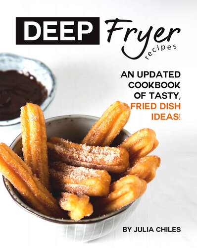 Deep Fryer Recipes: An Updated Cookbook of Tasty, Fried Dish Ideas!
