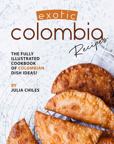 Exotic Colombia Recipes: The Fully Illustrated Cookbook of Colombian Dish Ideas!