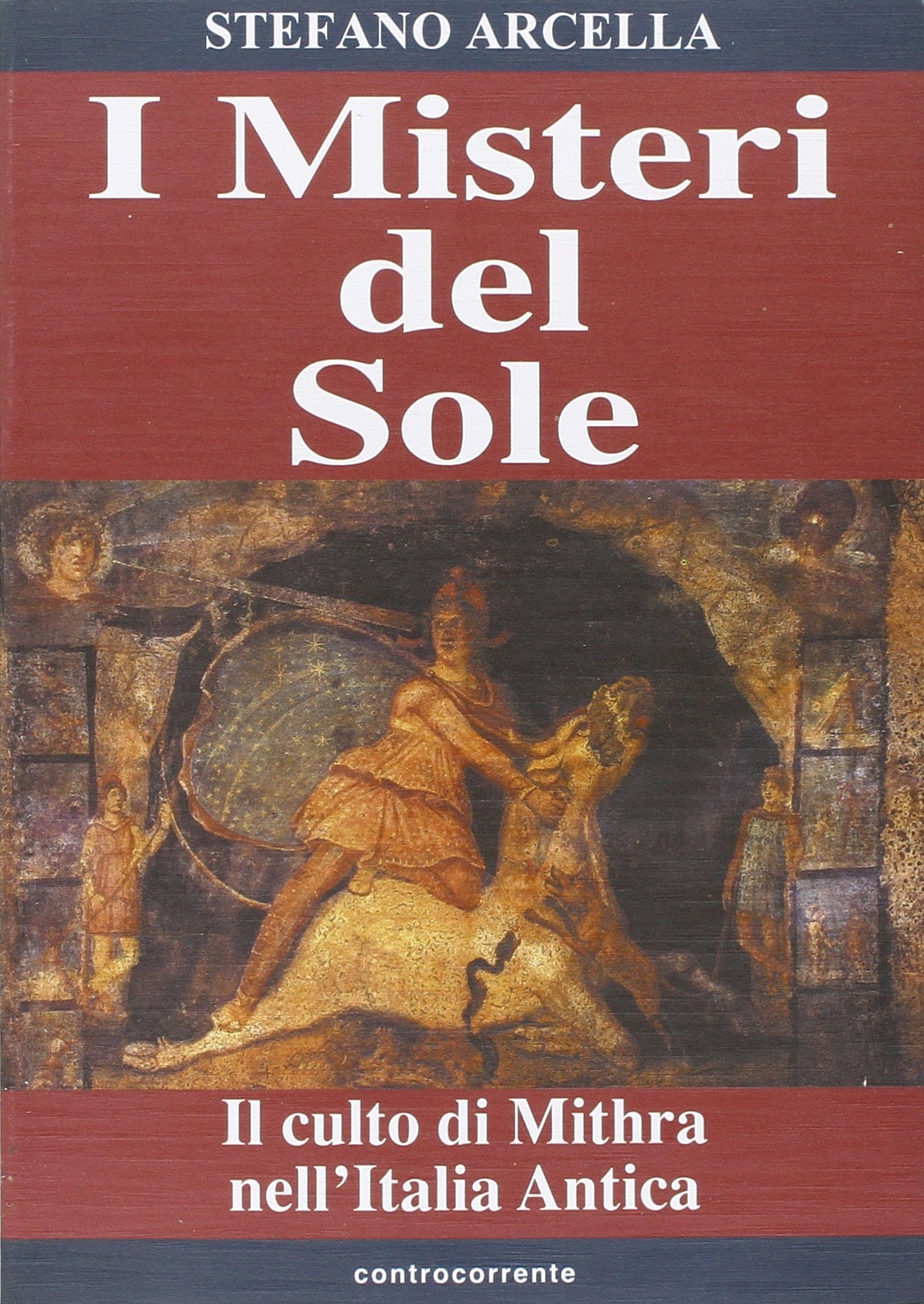 I misteri del sole. Il culto di Mithra nell'Italia antica