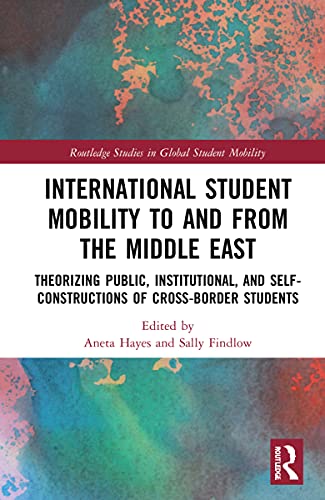 International Student Mobility to and from the Middle East: Theorizing Public, Institutional, and Self- Constructions of Cross-Border Students
