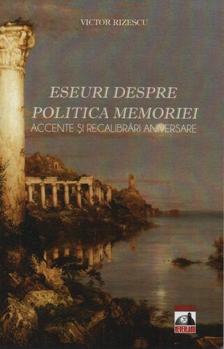 Eseuri despre politica memoriei. Accente și recalibrări aniversare